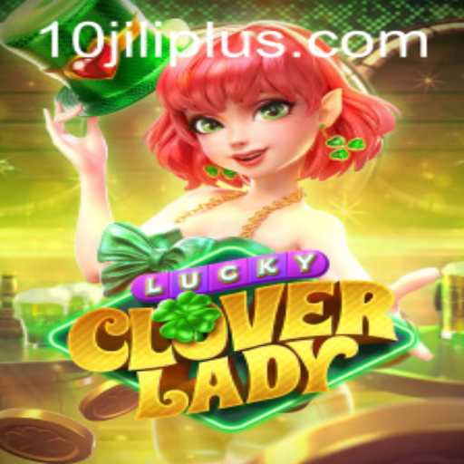 LuckyCloverLady: An Exciting Adventure in the World of 10JILI