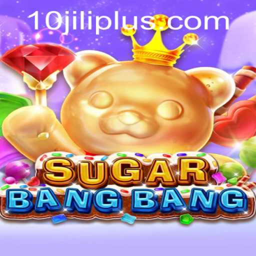 Discovering SUGARBANGBANG: A Dive into the Fascinating World of 10JILI